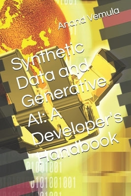Synthetic Data and Generative AI: A Developer's Handbook by Vemula, Anand