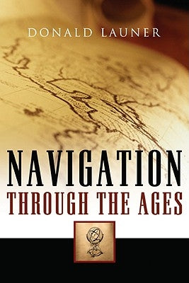 Navigation Through The Ages by Launer, Donald