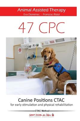47 Canine Positions CTAC - Animal Assisted Therapy: for early stimulation and physical rehabilitation by Ristol, Francesc