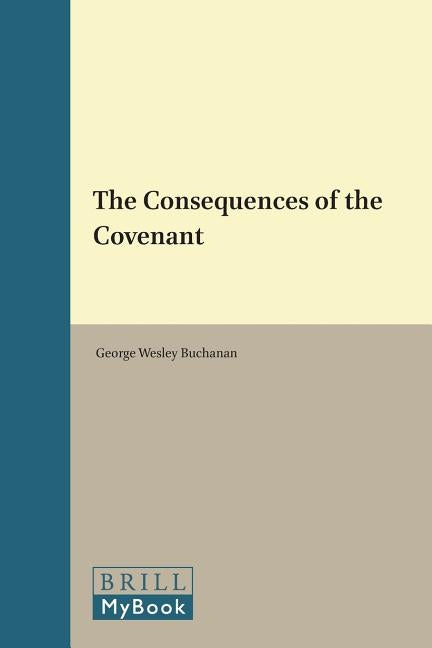 The Consequences of the Covenant by Buchanan, George Wesley