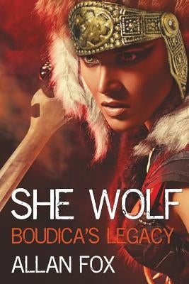 She Wolf: Boudica's Legacy by Fox, Allan