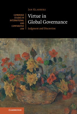 Virtue in Global Governance: Judgment and Discretion by Klabbers, Jan