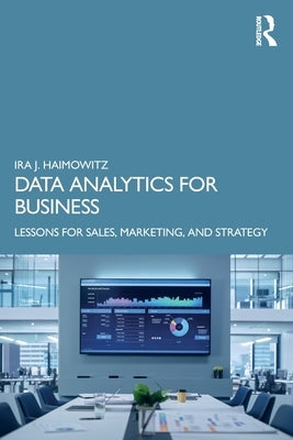 Data Analytics for Business: Lessons for Sales, Marketing, and Strategy by Haimowitz, Ira J.