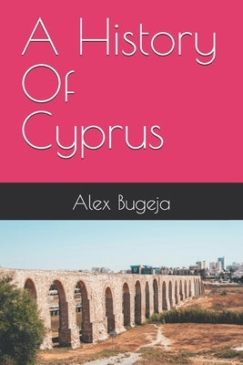 A History Of Cyprus by Bugeja, Alex