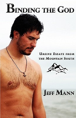 Binding the God: Ursine Essays from the Mountain South by Mann, Jeff
