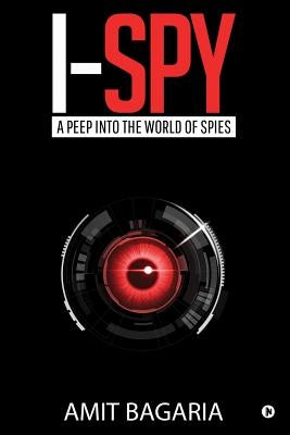 I-Spy: A peep into the world of Spies by Amit Bagaria