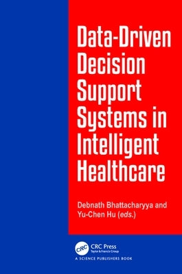 Data-Driven Decision Support System in Intelligent Healthcare by Bhattacharyya, Debnath