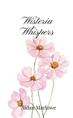 Wisteria Whispers by Marlowe, Aidan