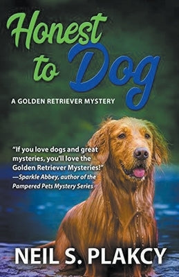 Honest to Dog (Cozy Dog Mystery): Golden Retriever Mystery #7 (Golden Retriever Mysteries) by Plakcy, Neil