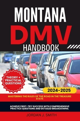Montana DMV Handbook: Mastering the Rules of the Road in the Treasure State by Smith, Jordan J.