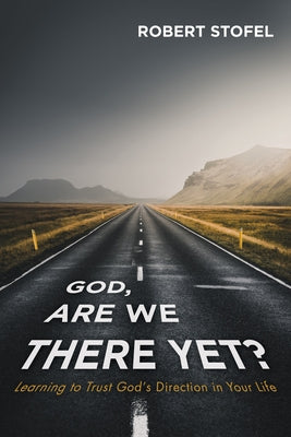 God, Are We There Yet? by Stofel, Robert