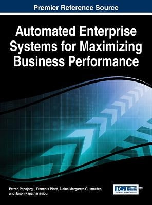 Automated Enterprise Systems for Maximizing Business Performance by Papajorgji, Petraq