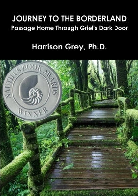 Journey to the Borderland: Passage Home Through Grief's Dark Door by Grey, Harrison