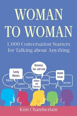 Woman to Woman: 1,000 Conversation Starters for Talking about Anything by Chamberlain, Kim
