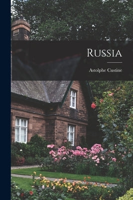 Russia by Astolphe Custine (Marquis De)