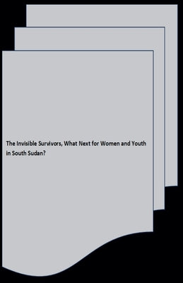 The Invisible Survivors, What Next for Women and Youth in South Sudan? by Mulukwat, Harriet Kuyang Logo