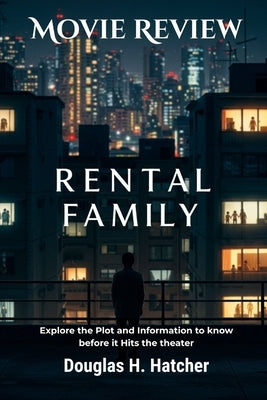 Rental Family (Movie Review): Explore the Plot and Information to know before it Hits the theater by Hatcher, Douglas H.