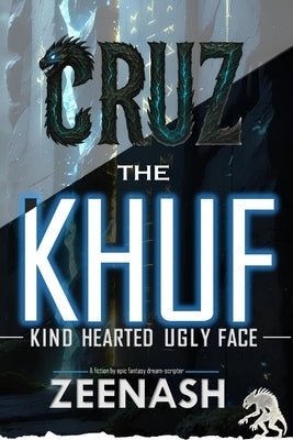 CRUZ The KHUF [ Kind Hearted Ugly Face ]: A fiction by epic fantasy dream scripter - ZEENASH by Zeenash