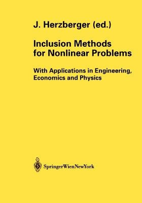 Inclusion Methods for Nonlinear Problems: With Applications in Engineering, Economics and Physics by Herzberger, Jürgen