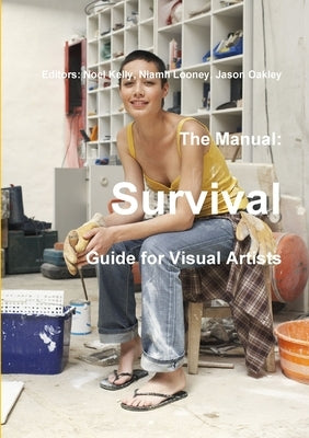The Manual: Survival Guide for Visual Artists by Kelly, Noel