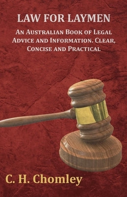 Law for Laymen - An Australian Book of Legal Advice and Information. Clear, Concise and Practical by Chomley, C. H.