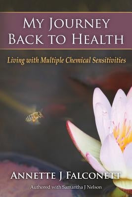 My Journey Back to Health: Living with Multiple Chemical Sensitivities by Nelson, Samantha J.