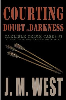 Courting Doubt and Darkness: A Christopher Snow & Erin McCoy Mystery by West, J. M.