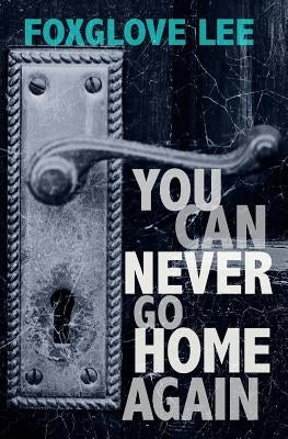 You Can Never Go Home Again: Paranormal LGBTQ Young Adult Fiction by Lee, Foxglove