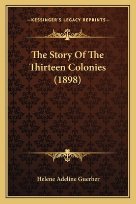 The Story Of The Thirteen Colonies (1898) by Guerber, Helene Adeline