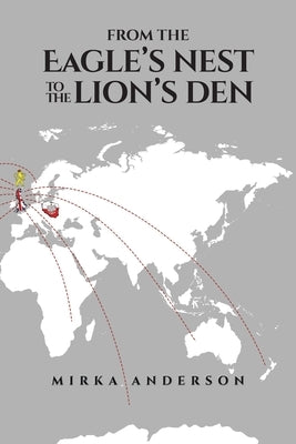 From the Eagle's Nest to the Lion's Den by Anderson, Mirka