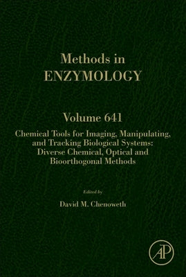Chemical Tools for Imaging, Manipulating, and Tracking Biological Systems: Diverse Chemical, Optical and Bioorthogonal Methods: Volume 641 by Chenoweth, David M.