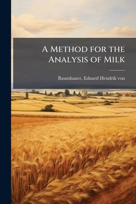 A Method for the Analysis of Milk by Baumhauer, E[duard] H[endrik] Von [From