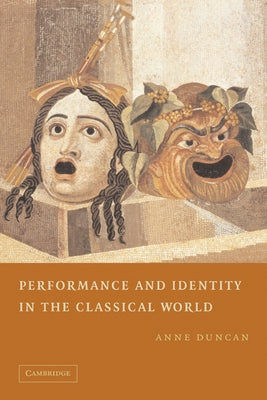 Performance and Identity in the Classical World by Duncan, Anne