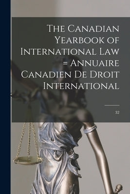 The Canadian Yearbook of International Law = Annuaire Canadien De Droit International; 32 by Anonymous