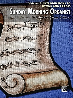 Sunday Morning Organist, Vol 4: Introductions for Hymns and Carols by Alfred Music