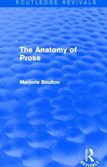 The Anatomy of Prose (Routledge Revivals) by Boulton, Marjorie
