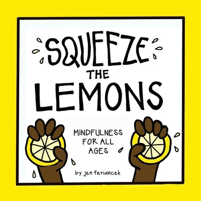 Squeeze the Lemons: Mindfulness for All Ages by Feriancek, Jen