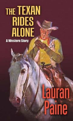 The Texan Rides Alone by Paine, Lauran