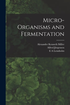 Micro-organisms and Fermentation by Jörgensen, Alfred