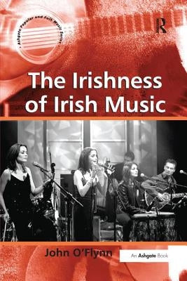 The Irishness of Irish Music by O'Flynn, John
