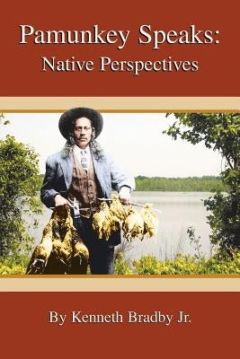 Pamunkey Speaks: Native Perspectives by Bradby Jr, Kenneth