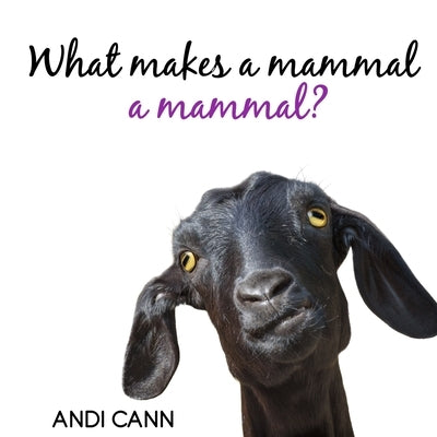 What Makes a Mammal a Mammal? by Cann, Andi