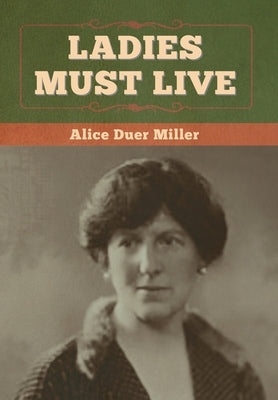 Ladies Must Live by Miller, Alice Duer