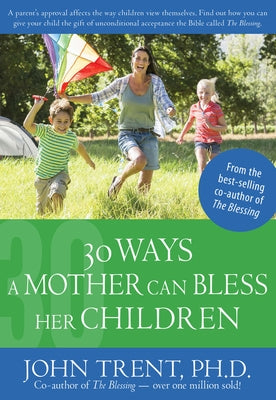 30 Ways a Mother Can Bless Her Children by Trent, John