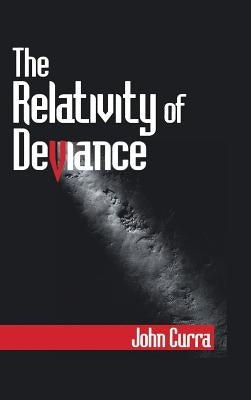 The Relativity of Deviance by Curra, John