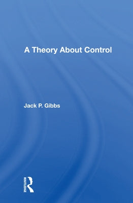 A Theory about Control by Gibbs, Jack P.