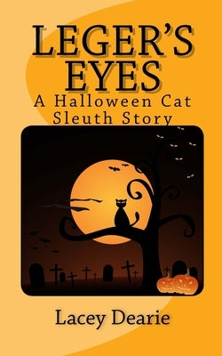 Leger's Eyes: A Hallowe'en Cat Sleuth Story by Dearie, Lacey