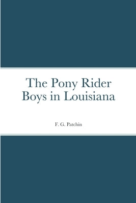 The Pony Rider Boys in Louisiana by Patchin, F. G.