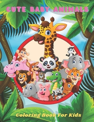 CUTE BABY ANIMALS - Coloring Book For Kids by Turner, Anjelica