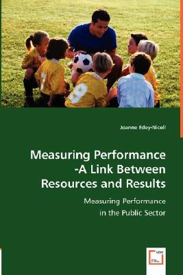 Measuring Performance -A Link Between Resources and Results by Edey-Nicoll, Joanne